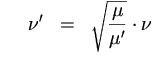 nu' = sqrt(mu/mu')*nu